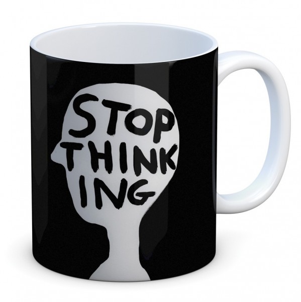 Tasse . DAVID SHRIGLEY . Stop Thinking
