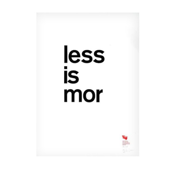 Druck . LESS IS MOR