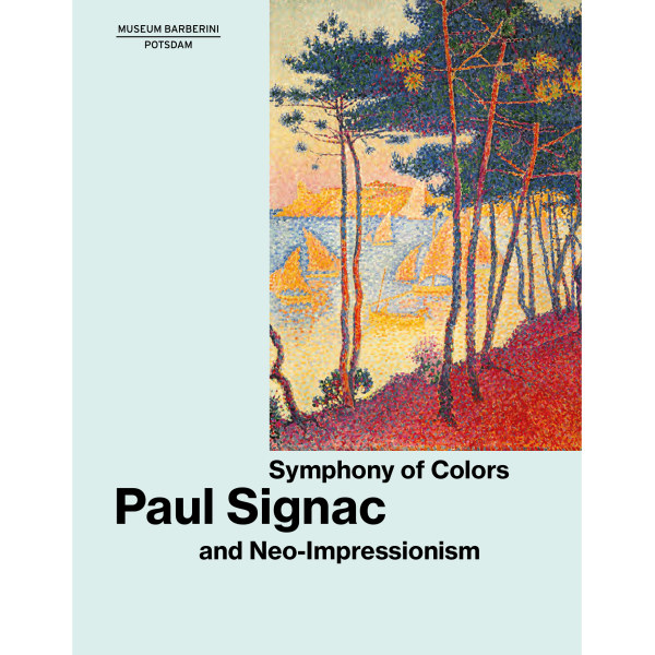 SYMPHONY OF COLORS . PAUL SIGNAC AND NEO-IMPRESSIONISM . Catalogue . English